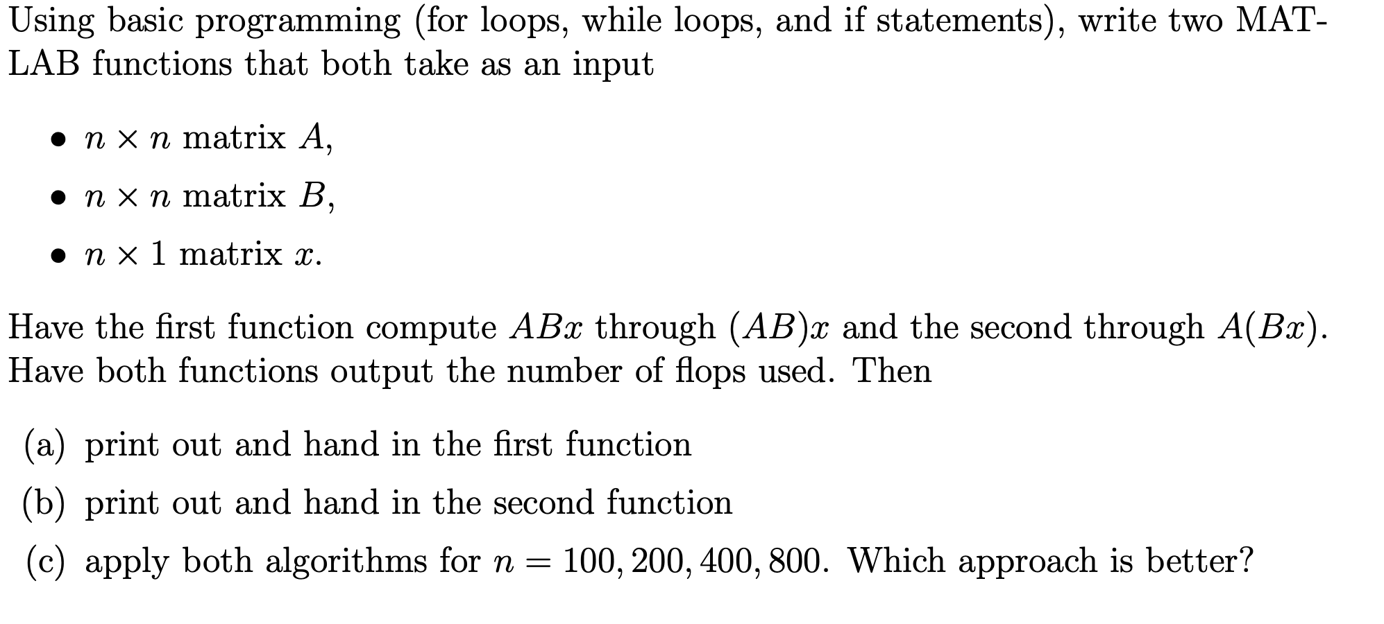 Using basic programming (for loops, while loops, and if statements), write two MAT- LAB functions that both take as an input