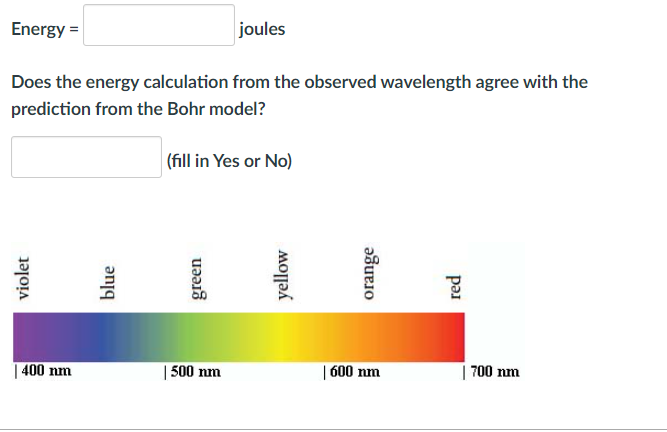 Energy = joules
Does the energy calculation from the observed wavelength agree with the prediction from the Bohr model?
(fill