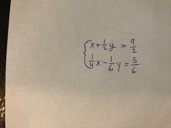 Solved {x + 1/2 y = 9/2 1/4 x - 1/6 y = 5/6 | Chegg.com