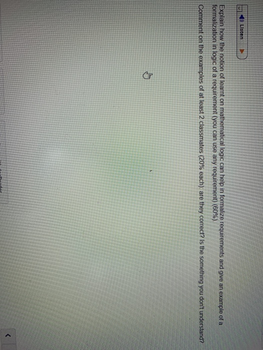 Listen Explain how the notion of learnt on mathematical logic can help in formalize requirements and give an example of a for