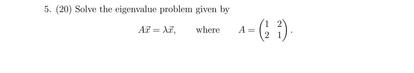 Solved 5. (20) Solve the eigenvalue problem given by Az = | Chegg.com