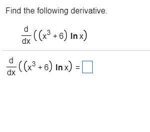 Solved Find the following derivative. ((x3-6) Inx) dx dx | Chegg.com