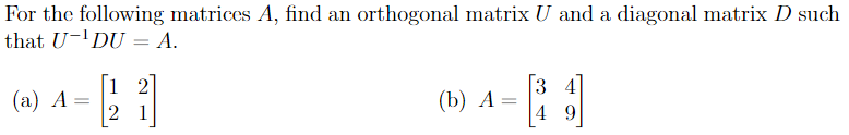 Solved For the following matrices A, find an orthogonal | Chegg.com