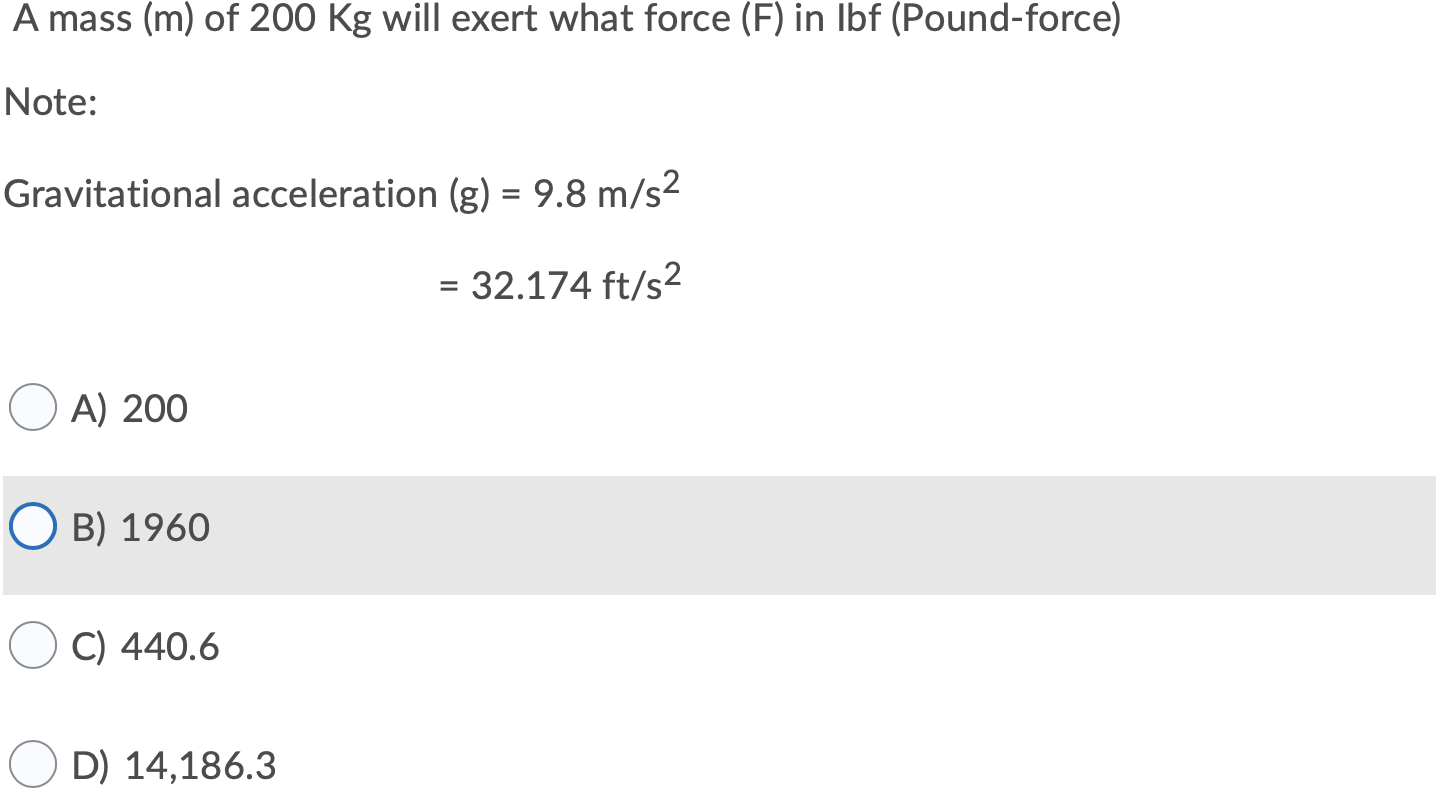 Solved A mass m of 200 Kg will exert what force F in lbf