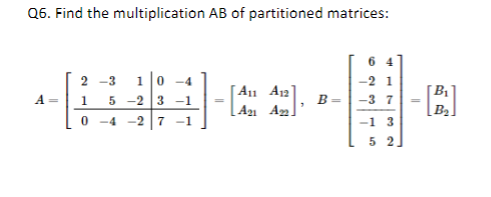 Solved Q6. Find the multiplication AB of partitioned | Chegg.com