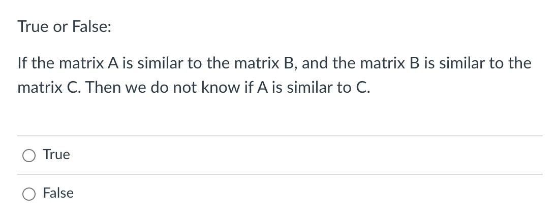 Solved True or False: If the matrix A is similar to the | Chegg.com