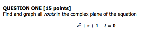 Solved QUESTION ONE (15 points] Find and graph all roots in | Chegg.com