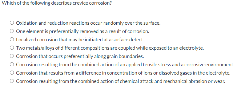 Solved Which of the following describes crevice corrosion? | Chegg.com