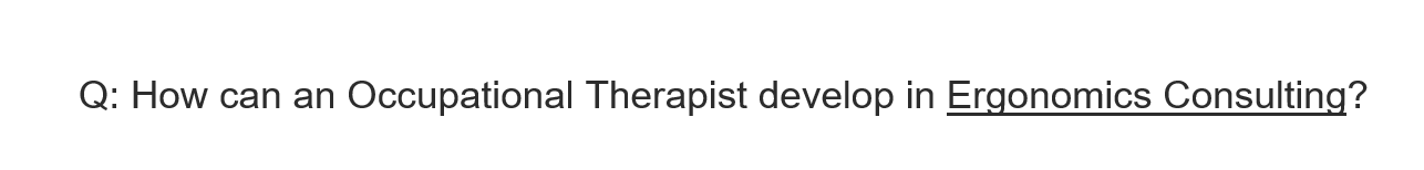 Q: How can an Occupational Therapist develop in Ergonomics Consulting?