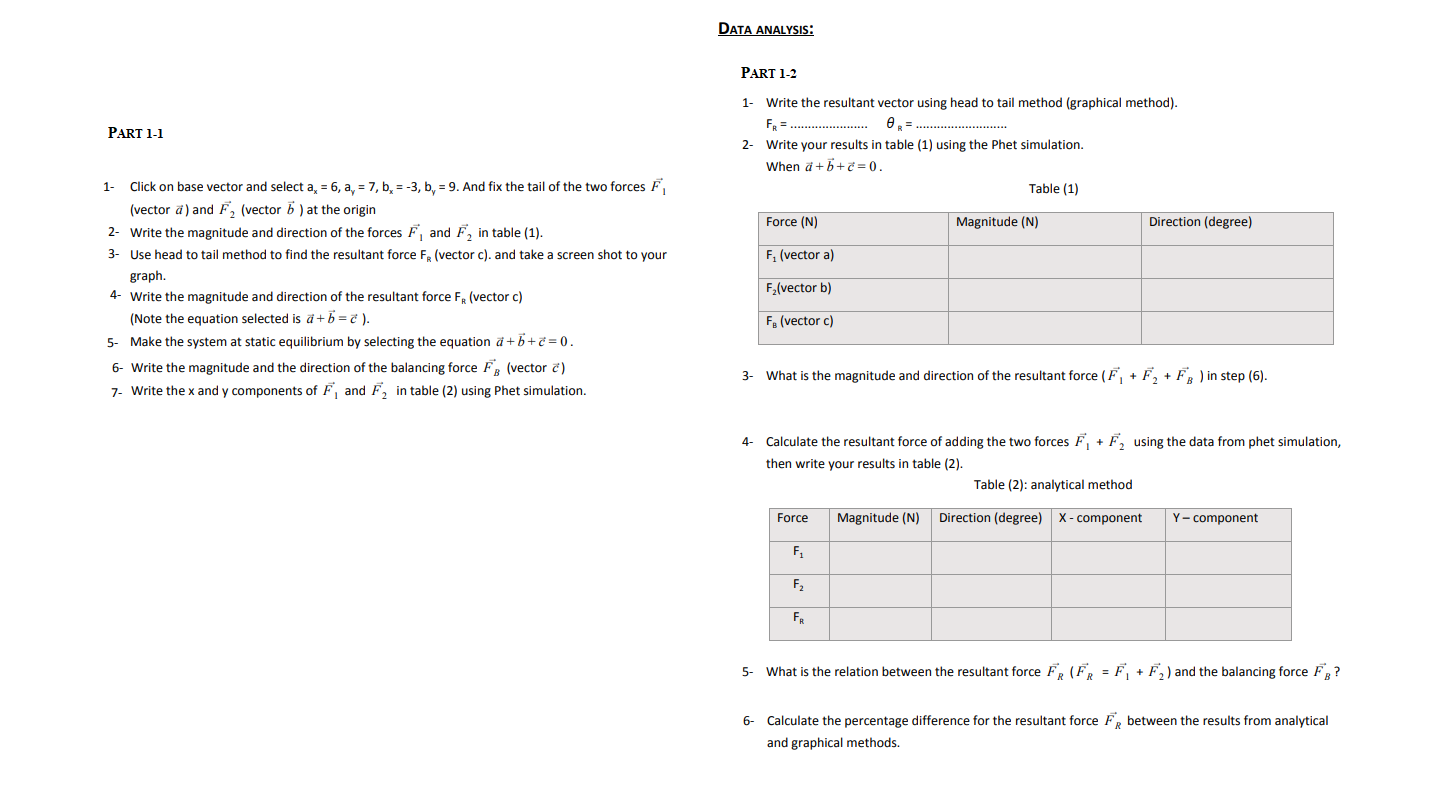 PART 1-2
1- Write the resultant vector using head to tail method (graphical method).
PART 1-1
2- Write your results in table 