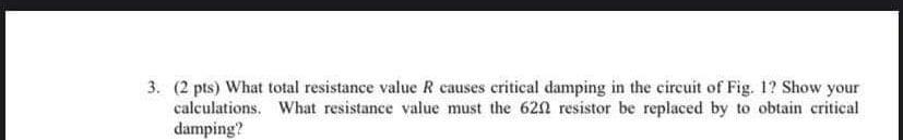 3. (2 Pts) What Total Resistance Value R Causes 