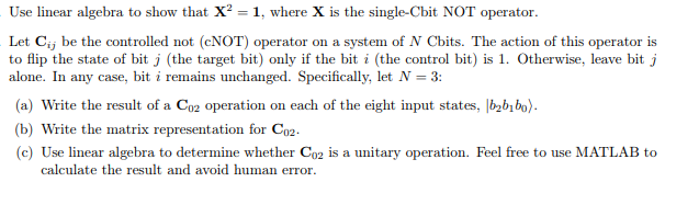 Use linear algebra to show that X² = 1, where X is the single-Chit NOT operator. Let Cij be the controlled not (CNOT) operato