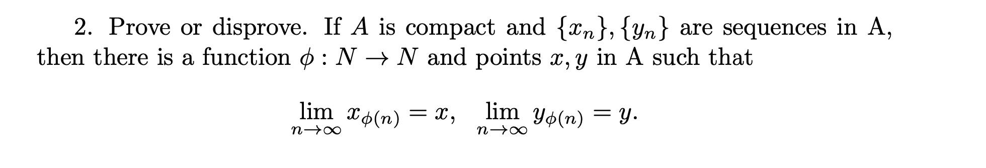 Solved 2 2. Prove or disprove. If A is compact and {xn}, | Chegg.com