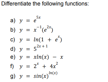 Differentiate the following functions: a) \( y=e^{5 x} \) b) \( y=x^{-1}\left(e^{2 x}\right) \) c) \( y=\ln \left(1+e^{x}\rig