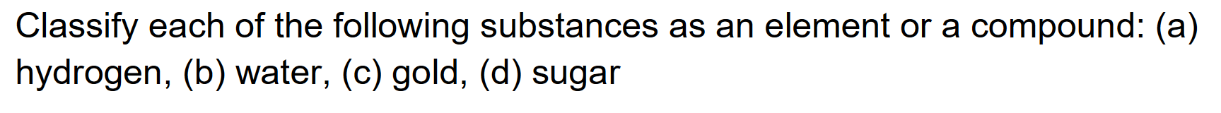 Solved Classify each of the following substances as an | Chegg.com