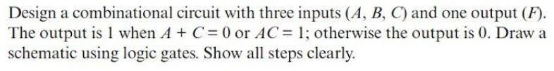 Solved Design a combinational circuit with three inputs (A, | Chegg.com