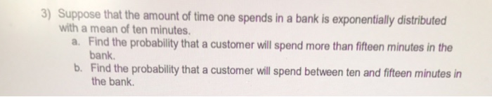 Solved Suppose that the amount of time one spends in a bank | Chegg.com