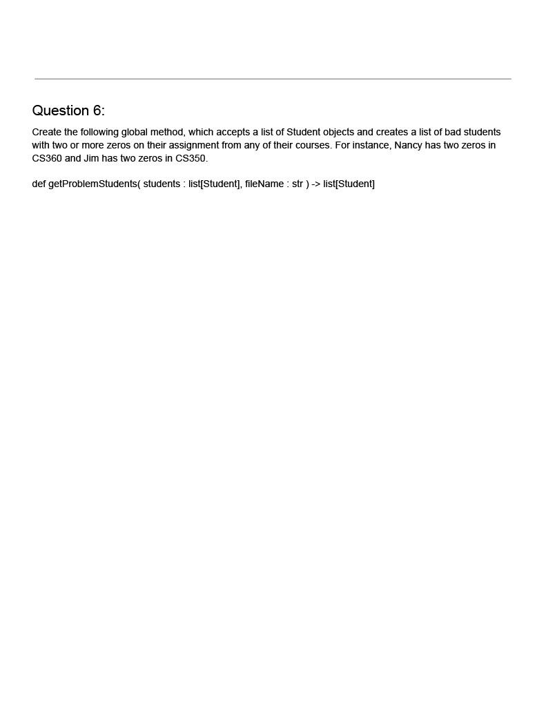 Question 6:
Create the following global method, which accepts a list of Student objects and creates a list of bad students wi