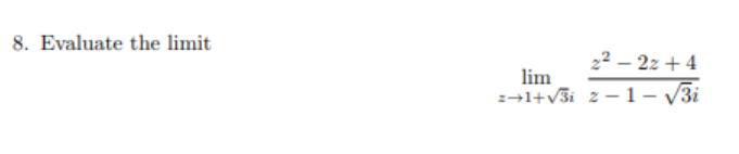 8. Evaluate the limit \[ \lim _{z \rightarrow 1+\sqrt{3} i} \frac{z^{2}-2 z+4}{z-1-\sqrt{3} i} \]