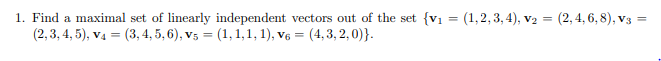 Solved = 1. Find a maximal set of linearly independent | Chegg.com