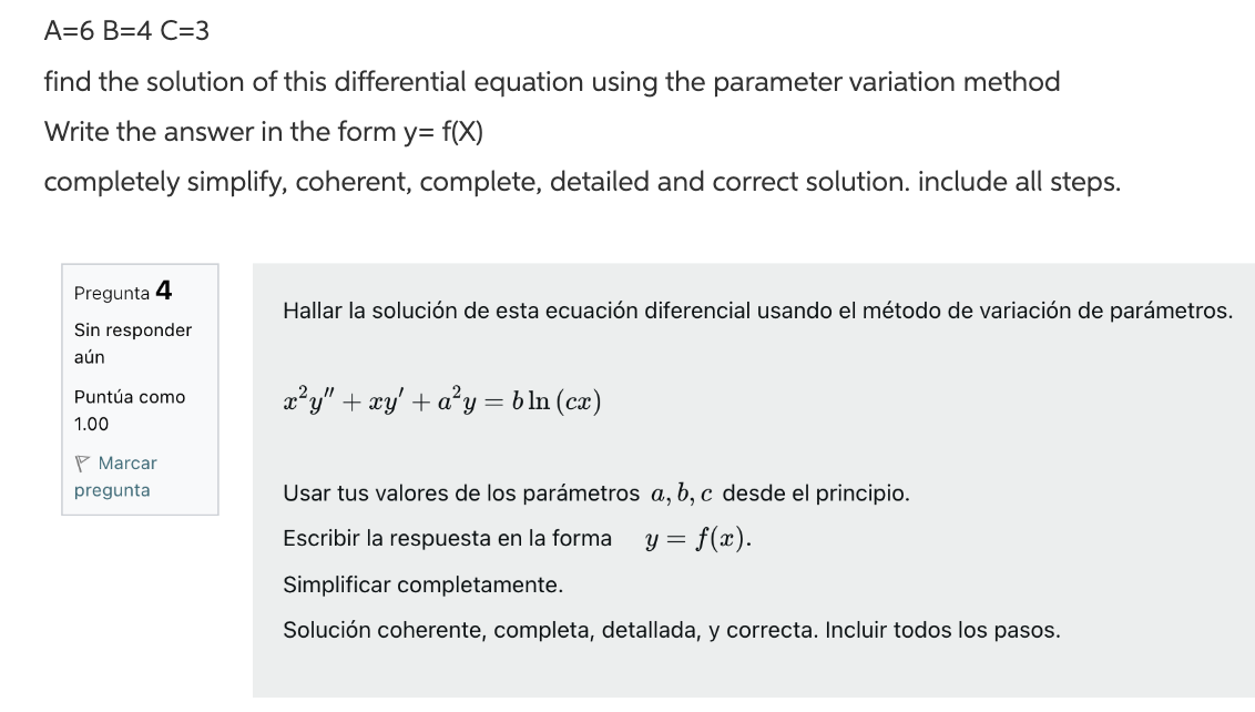 A=6 B=4 C=3 find the solution of this differential equation using the parameter variation method Write the answer in the form