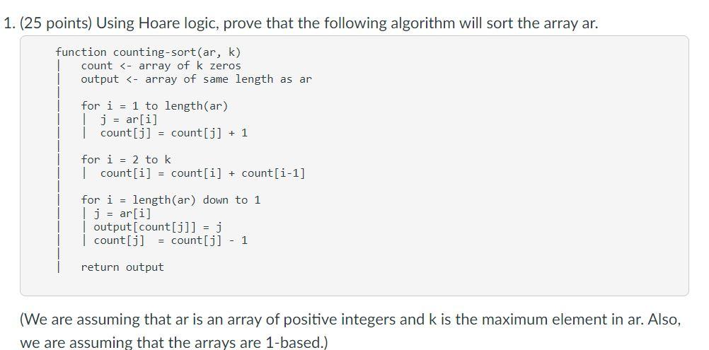 Solved 1. (25 points) Using Hoare logic, prove that the | Chegg.com