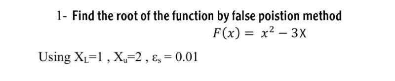 Solved 1- Find the root of the function by false poistion | Chegg.com