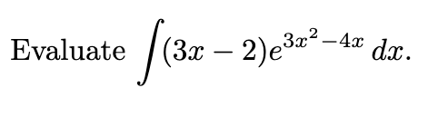 Solved ∫(3x−2)e3x2−4xdx | Chegg.com