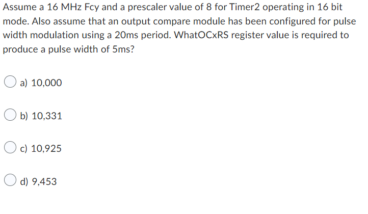 Solved Assume a 16MHz Fcy and a prescaler value of 8 for | Chegg.com
