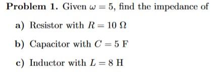 Solved Problem 1. Given ω=5, find the impedance of a) | Chegg.com