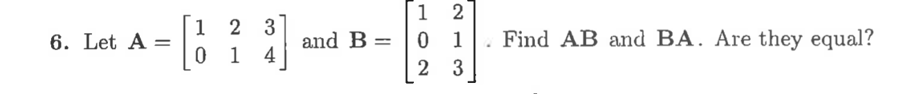 Solved [ 2] 6. Let A = 1 0 2 3] 1 4 and B = 0 1. Find AB and | Chegg.com
