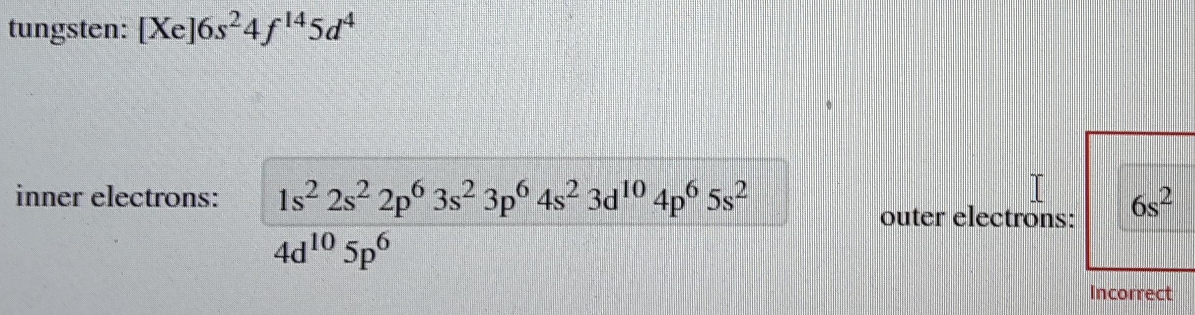 Solved tungsten [Xe]6s24f45d* inner electrons 2 1s22s22p