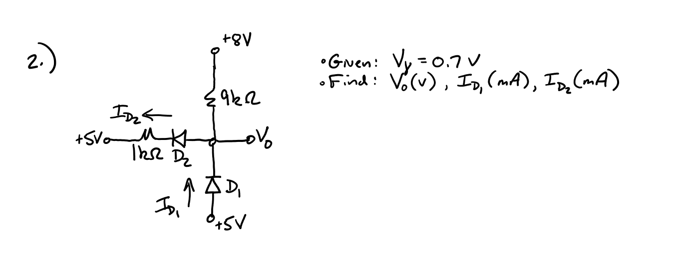 - Given: \( V_{y}=0.7 \mathrm{~V} \) - Given: \( V_{Y}=0.7 V \) - Find: \( V_{0}(v), I_{D_{1}}(\mathrm{~mA}), I_{D_{2}}(\math