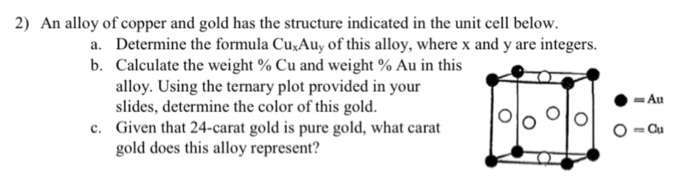 Solved 2) An alloy of copper and gold has the structure | Chegg.com