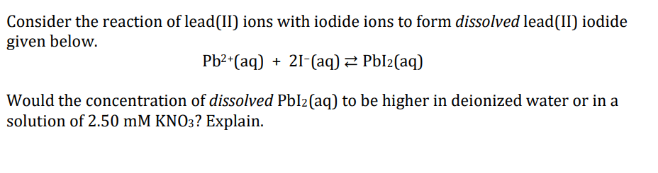 Solved Consider the reaction of lead(II) ions with iodide | Chegg.com