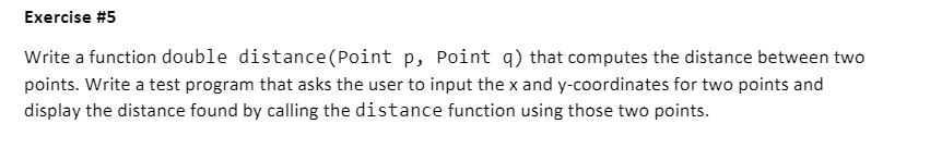 Solved Exercise #5 Write a function double distance(Point p, | Chegg.com