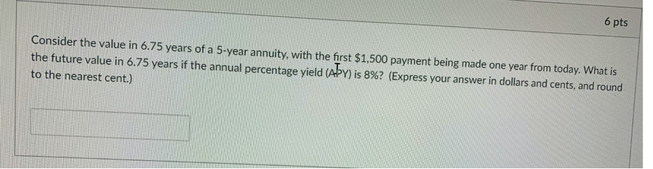 Solved 6 pts Consider the value in 6.75 years of a 5-year | Chegg.com