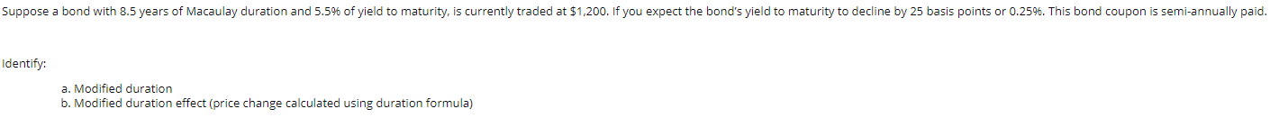 entify:
a. Modified duration
b. Modified duration effect (price change calculated using duration formula)