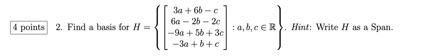 Solved H=⎩⎨⎧⎣⎡3a+6b−c6a−2b−2c−9a+5b+3c−3a+b+c⎦⎤:a,b,c∈R⎭⎬⎫ | Chegg.com