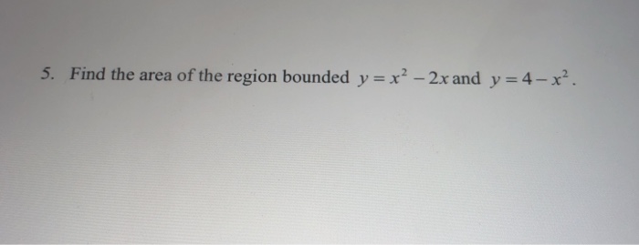 Solved 5. Find the area of the region bounded y x -2x and y | Chegg.com