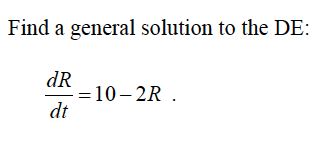 Solved Find a general solution to the DE: dR =10-2R. dt | Chegg.com