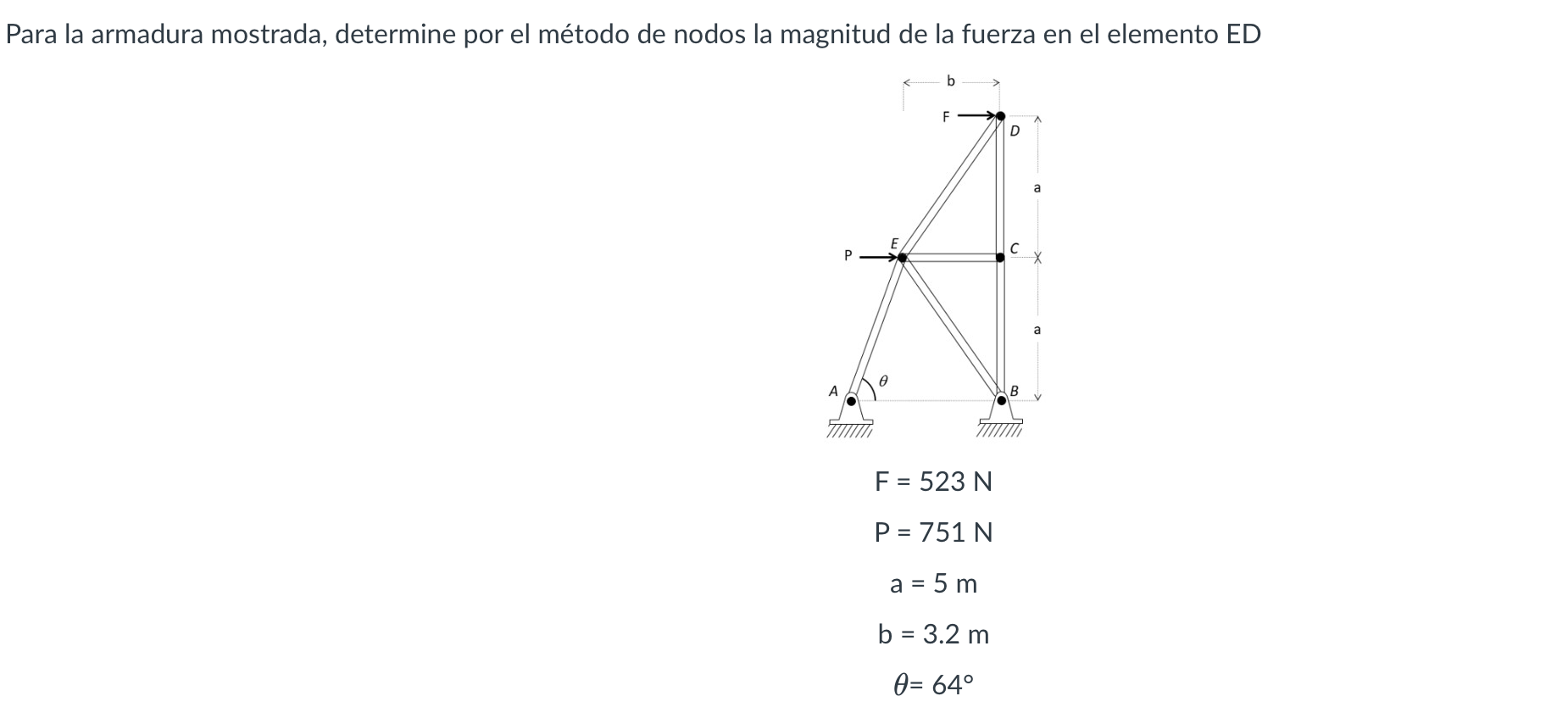 \( \begin{array}{c}\mathrm{F}=523 \mathrm{~N} \\ \mathrm{P}=751 \mathrm{~N} \\ \mathrm{a}=5 \mathrm{~m} \\ \mathrm{~b}=3.2 \m