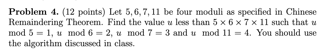 Solved Problem 4. (12 points) Let 5, 6, 7, 11 be four moduli | Chegg.com