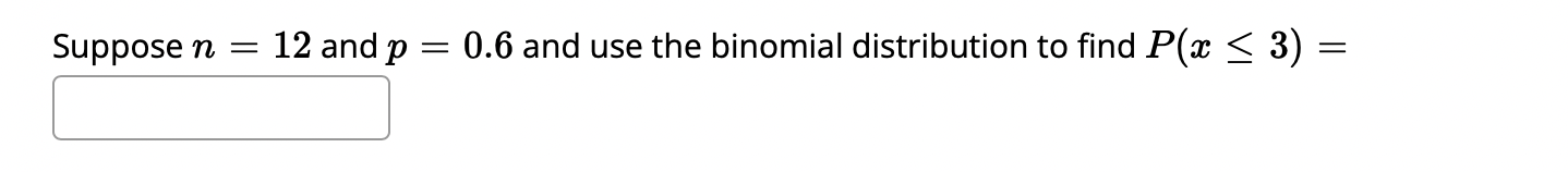 Solved Suppose N = 12 And P = 0.6 And Use The Binomial | Chegg.com