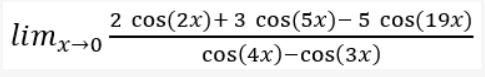 limx-o 2 cos(2x) + 3 cos(5x)- 5 cos(19x) cos(4x)-cos(3x)