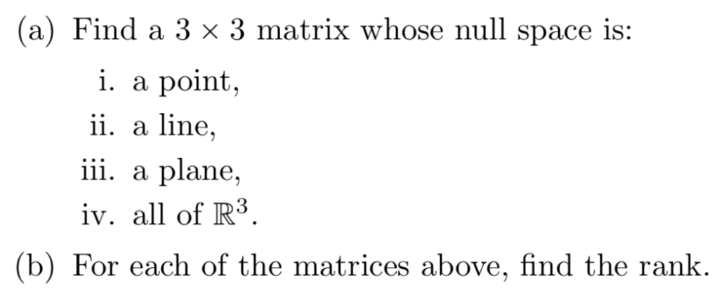 Solved (a) Find A 3 X 3 Matrix Whose Null Space Is: I. A | Chegg.com