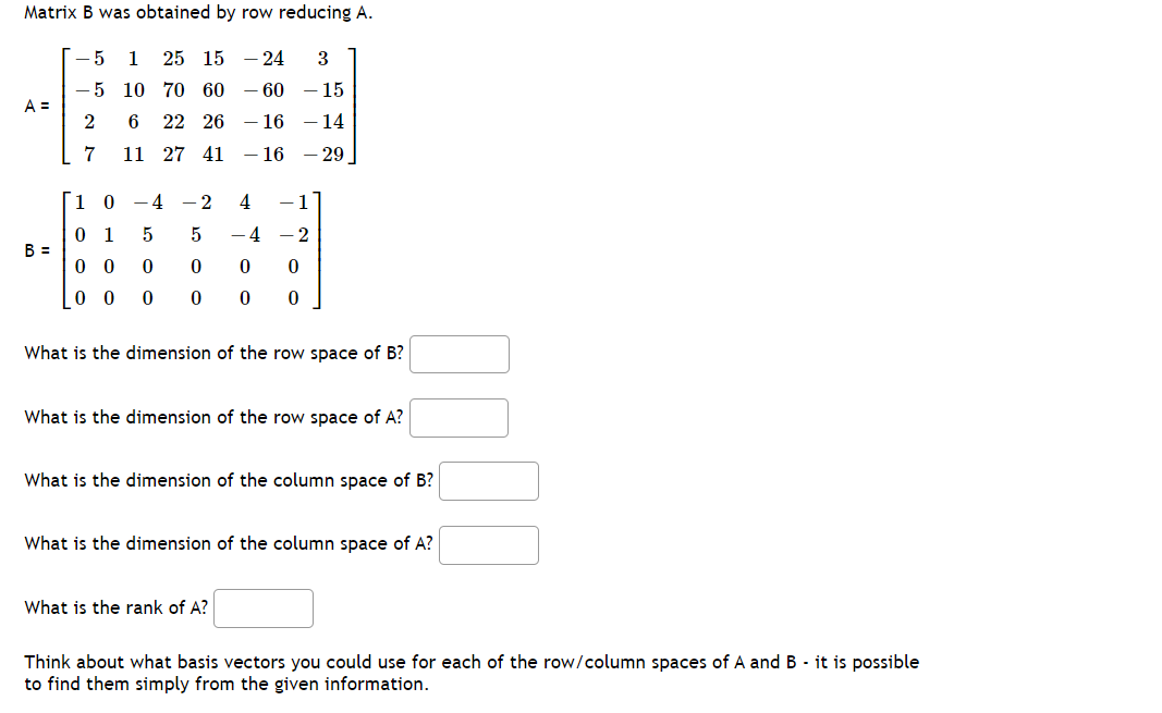 Solved Matrix B was obtained by row reducing A. A = - 5 1 25 | Chegg.com