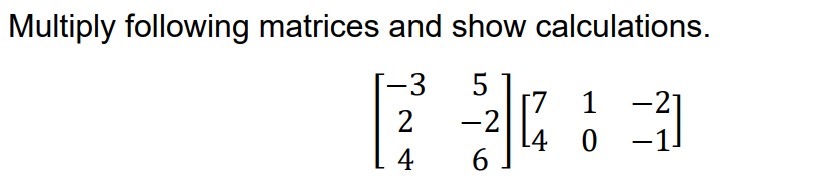 Solved Multiply following matrices and show calculations. | Chegg.com