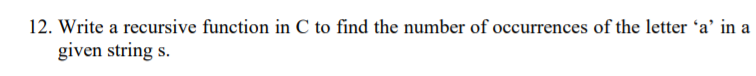 Solved 12. Write a recursive function in C to find the | Chegg.com