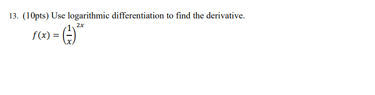 Solved 13. (10pts) Use logarithmic differentiation to find | Chegg.com